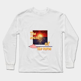 The sound of the waves Long Sleeve T-Shirt